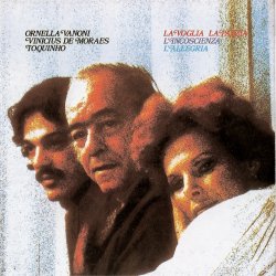 Ornella Vanoni, Vinicius De Moraes, Toquinho - La Voglia La Pazzia L`Incoscienza L'Allegria (1976)