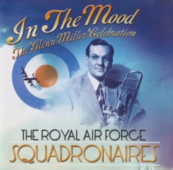 Royal Air Force Squadronaires - In The Mood - The Glenn Miller Celebration (2010)