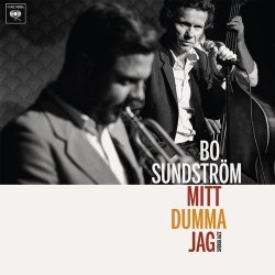 Bo Sundstrom - Mitt Dumma Jag (2018)