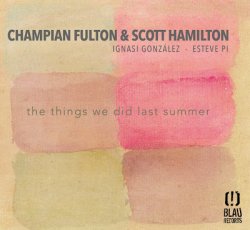 Champian Fulton & Scott Hamilton - The Things We Did Last Summer (2017)