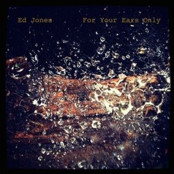 Ed Jones - For Your Ears Only (2018)