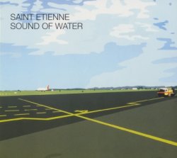 Saint Etienne - Sound Of Water [2CD] (2000) [Edition 2009]