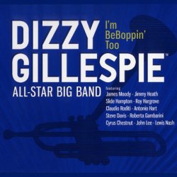 Dizzy Gillespie All - Star Big Band - I'm BeBoppin' Too (2009)