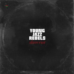 Young Jazz Rebels - Slave Riot (2010)