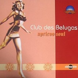 Club Des Belugas - Apricoo Soul (2006)