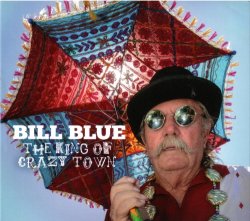 Bill Blue - The King Of Crazy Town (2020)
