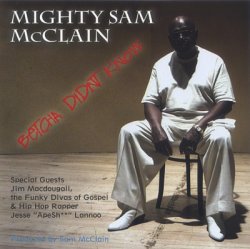 Mighty Sam McClain - Betcha Didn't Know (2005)