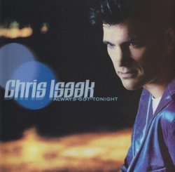 Chris Isaak - Always Got Tonight (2002)