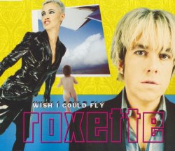 Roxette - Wish I Could Fly (1999) [Single]