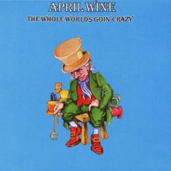 April Wine - The Whole World's Goin' Crazy (1976) [Reissue 1993]