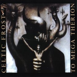Celtic Frost - To Mega Therion (1985) [Reissue 2003]