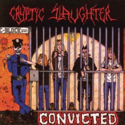 Cryptic Slaughter - Convicted (1986) [Reissue 2013]