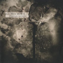 Gloria Morti - Lifestream Corrosion (2004)