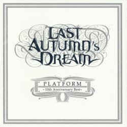 Last Autumn's Dream - Platform - 10th Anniversary Best (2013) [Japan]