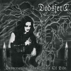 Dodsferd - Desecrating The Spirit Of Life (2006)