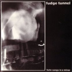 Fudge Tunnel - Hate Songs In E Minor (1991)