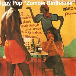Iggy Pop - Zombie Birdhouse (1982) [Reissue 1991]