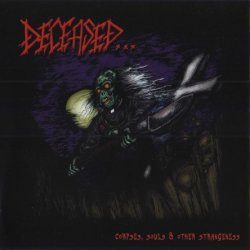 Deceased – Corpses, Souls & Other Strangeness (2003)