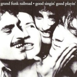 Grand Funk Railroad - Good Singin' Good Playin' (1976) [Reissue 1999]