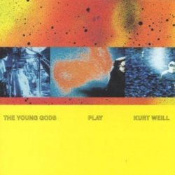 The Young Gods - Play Kurt Weill (1991)