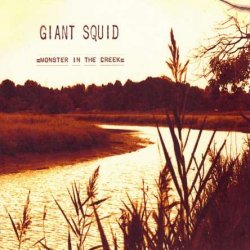 Giant Squid - Monster In The Creek (2005) [Reissue 2013]
