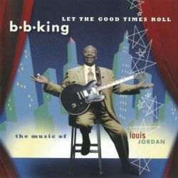 B.B. King ‎– Let The Good Times Roll (The Music Of Louis Jordan) (1999)