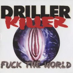 Driller Killer - Fuck The World (1997) [Reissue 2006]