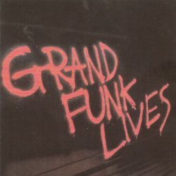 Grand Funk Railroad - Grand Funk Lives (1981) [Reissue 2001]