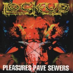 Lock Up - Pleasures Pave Sewers (1999)