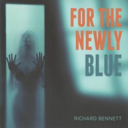 Richard Bennett - For The Newly Blue (2013)