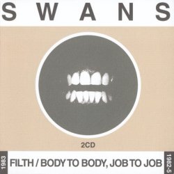 Swans - Filth + Body To Body, Job To Job [2 CD] (2000)