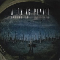 A Dying Planet - Facing The Incurable (2018)