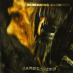 Carbonized - Screaming Machines (1996) [Reissue 2003]