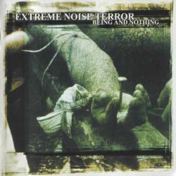 Extreme Noise Terror - Being And Nothing (2001)