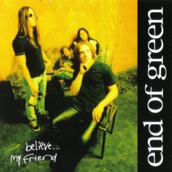End Of Green - Believe... My Friend (1998) [Reissue 2002]