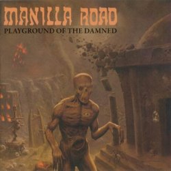 Manilla Road - Playground Of The Damned (2011)