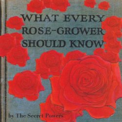 Secret Powers - What Every Rose-Grower Should Know (2011)