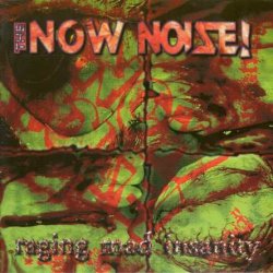 The Now Noise! - Raging Mad Insanity (1997)