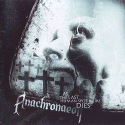 Anachronaeon - As The Last Human Spot In Me Dies (2007)