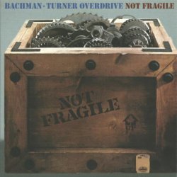 Bachman-Turner Overdrive - Not Fragile (1974) [Reissue 2016]