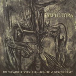 Sepultura -  The Mediator Between Head And Hands Must Be The Heart (2013)