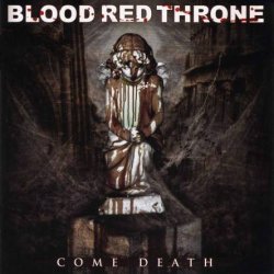 Blood Red Throne - Come Death (2007)