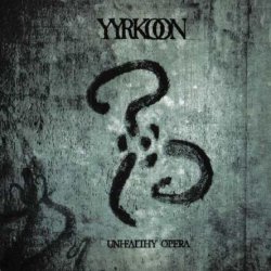 Yyrkoon - Unhealthy Opera (2006)