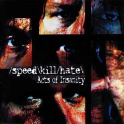 Speed Kill Hate - Acts Of Insanity (2005) [Japan]