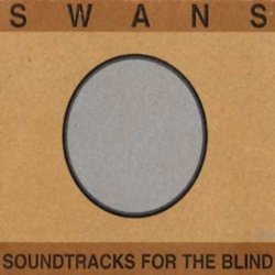 Swans - Soundtracks For The Blind [2 CD] (1996)