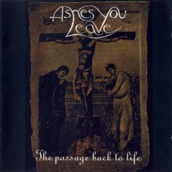 Ashes You Leave - The Passage Back To Life (1998)