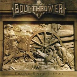 Bolt Thrower - Those Once Loyal (2005)