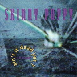 Skinny Puppy - Ain't It Dead Yet (1991)