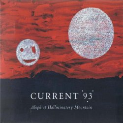Current 93 - Aleph At Hallucinatory Mountain (2009)