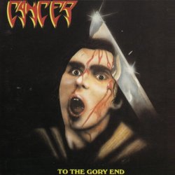 Cancer - To The Gory End (1990)